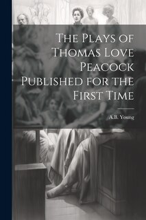 Front cover_The Plays of Thomas Love Peacock Published for the First Time