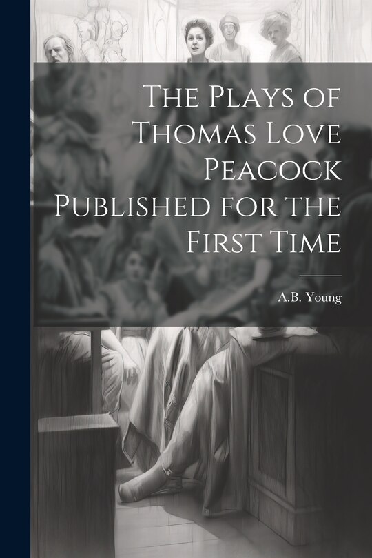 Front cover_The Plays of Thomas Love Peacock Published for the First Time