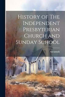 Couverture_History of The Independent Presbyterian Church and Sunday School