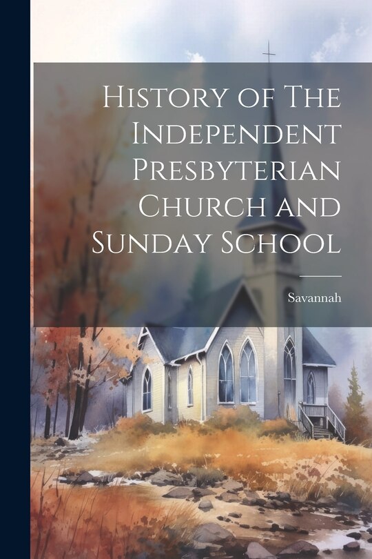 Couverture_History of The Independent Presbyterian Church and Sunday School