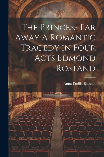 Front cover_The Princess Far Away A Romantic Tragedy in Four Acts Edmond Rostand