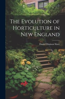 Front cover_The Evolution of Horticulture in New England