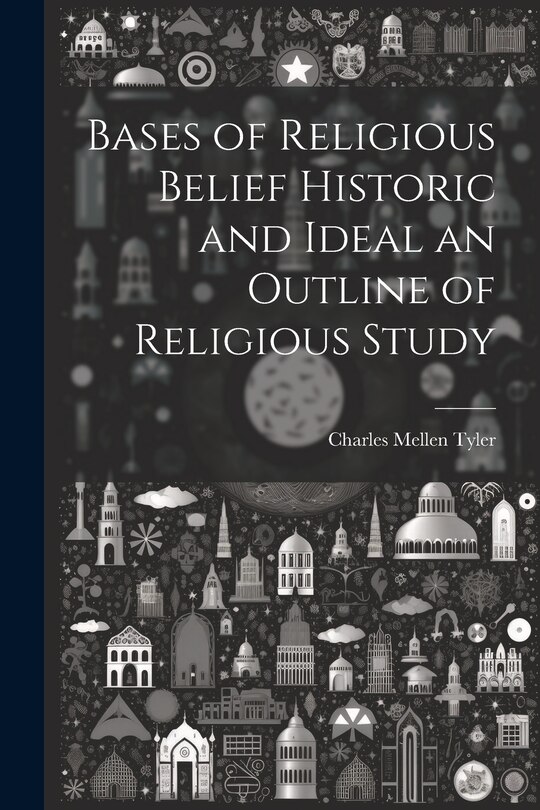 Front cover_Bases of Religious Belief Historic and Ideal an Outline of Religious Study
