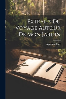 Front cover_Extraits Du Voyage Autour De Mon Jardin