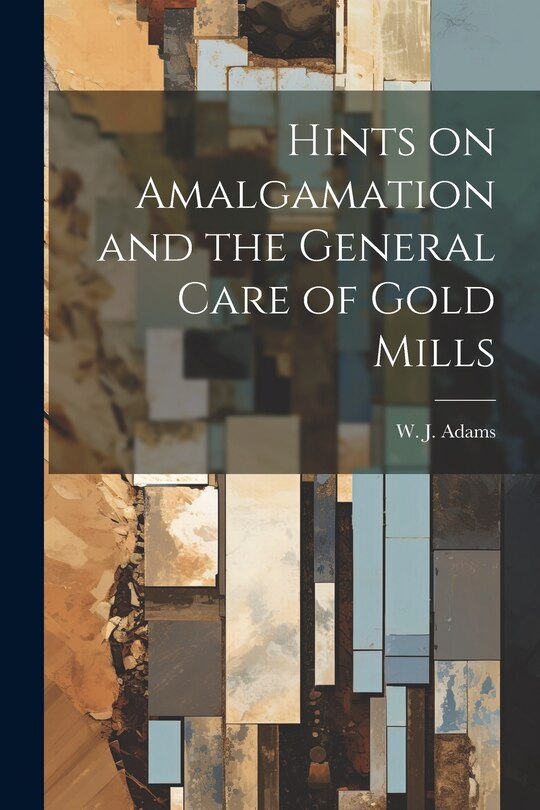 Couverture_Hints on Amalgamation and the General Care of Gold Mills