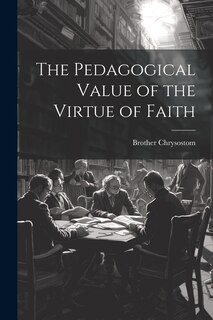 Front cover_The Pedagogical Value of the Virtue of Faith