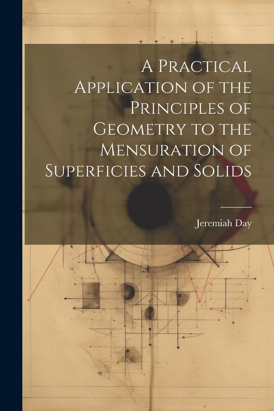 Front cover_A Practical Application of the Principles of Geometry to the Mensuration of Superficies and Solids