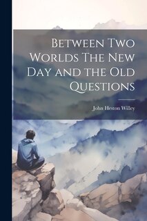 Couverture_Between Two Worlds The New Day and the Old Questions