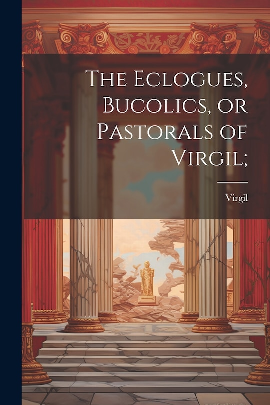 Couverture_The Eclogues, Bucolics, or Pastorals of Virgil;