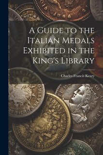 Front cover_A Guide to the Italian Medals Exhibited in the King's Library