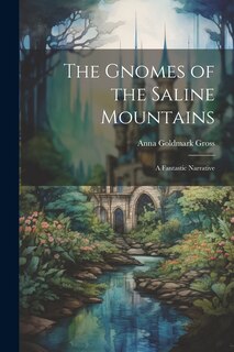 Front cover_The Gnomes of the Saline Mountains; a Fantastic Narrative