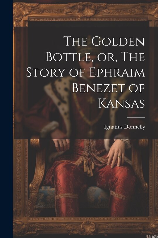Front cover_The Golden Bottle, or, The Story of Ephraim Benezet of Kansas