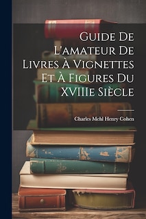 Front cover_Guide de L'amateur de Livres à Vignettes et à Figures du XVIIIe Siècle
