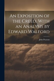 Front cover_An Exposition of the Creed. With an Analysis by Edward Walford