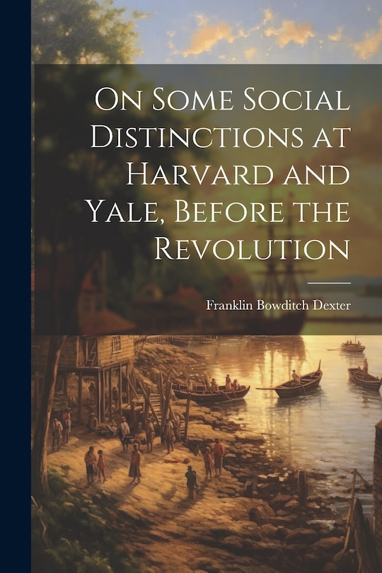 Front cover_On Some Social Distinctions at Harvard and Yale, Before the Revolution