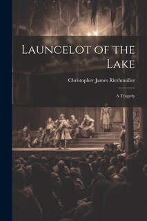 Front cover_Launcelot of the Lake; a Tragedy