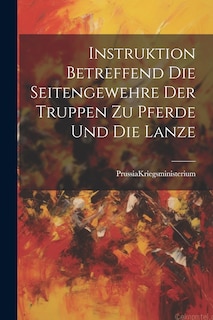 Couverture_Instruktion Betreffend die Seitengewehre der Truppen zu Pferde und die Lanze