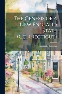 Front cover_The Genesis of a New England State (Connecticut)
