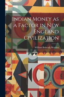 Front cover_Indian Money as a Factor in New England Civilization