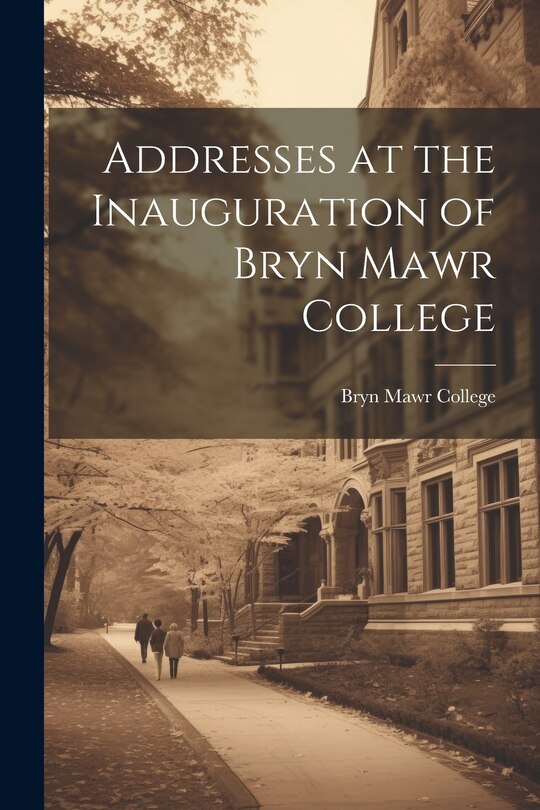 Couverture_Addresses at the Inauguration of Bryn Mawr College
