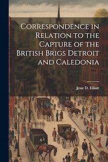 Couverture_Correspondence in Relation to the Capture of the British Brigs Detroit and Caledonia