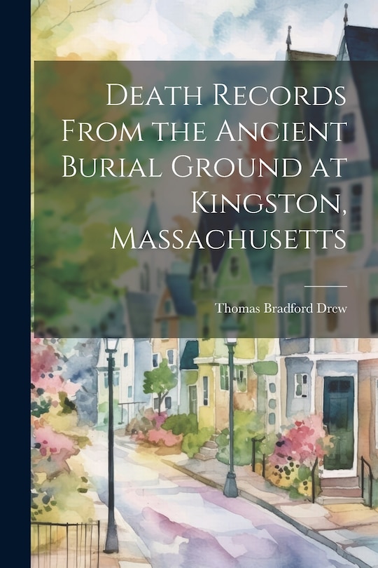 Front cover_Death Records From the Ancient Burial Ground at Kingston, Massachusetts