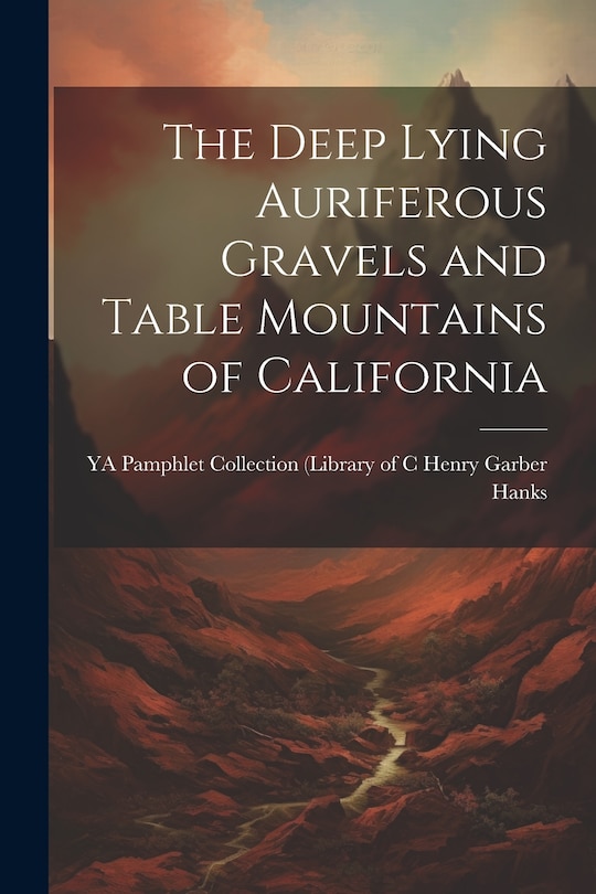 Couverture_The Deep Lying Auriferous Gravels and Table Mountains of California