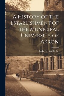 Front cover_A History of the Establishment of the Municipal University of Akron
