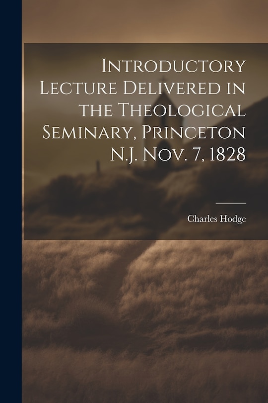 Couverture_Introductory Lecture Delivered in the Theological Seminary, Princeton N.J. Nov. 7, 1828
