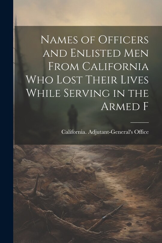 Front cover_Names of Officers and Enlisted men From California who Lost Their Lives While Serving in the Armed F