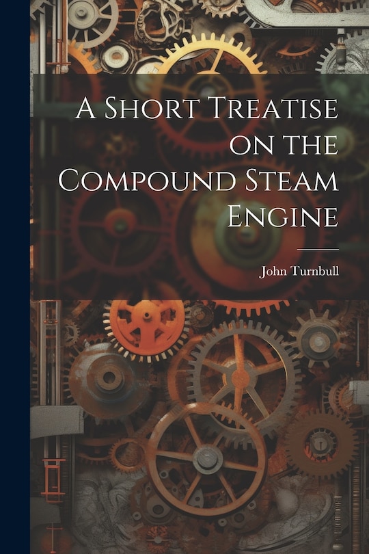 Front cover_A Short Treatise on the Compound Steam Engine