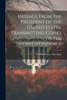 Couverture_Message From the President of the United States, Transmitting Copies of the Correspondence