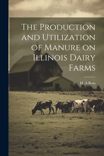 Front cover_The Production and Utilization of Manure on Illinois Dairy Farms