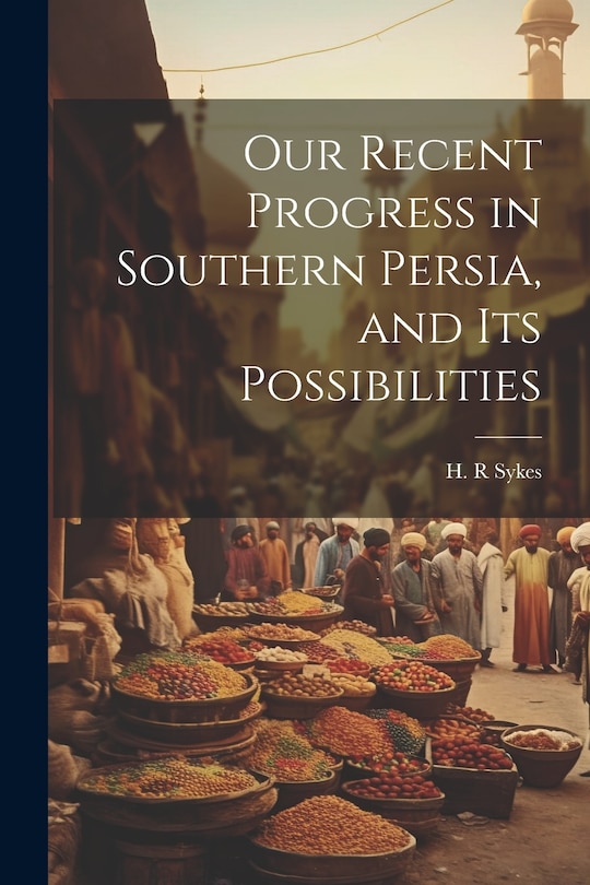 Couverture_Our Recent Progress in Southern Persia, and Its Possibilities