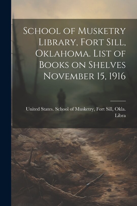 Front cover_School of Musketry Library, Fort Sill, Oklahoma. List of Books on Shelves November 15, 1916