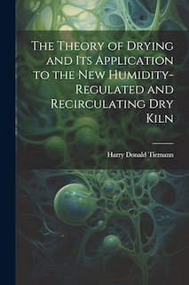Couverture_The Theory of Drying and Its Application to the New Humidity-Regulated and Recirculating Dry Kiln