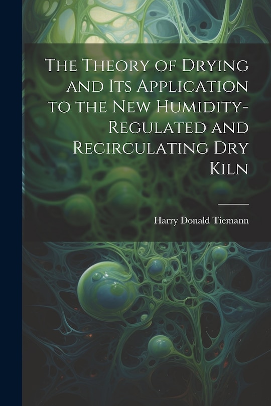 Couverture_The Theory of Drying and Its Application to the New Humidity-Regulated and Recirculating Dry Kiln
