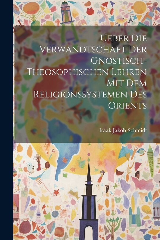 Front cover_Ueber die Verwandtschaft der Gnostisch-theosophischen Lehren mit dem Religionssystemen des Orients