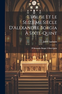 Front cover_L'église et le Seizième Siècle D'Alexandre Borgia à Sixte-Quint