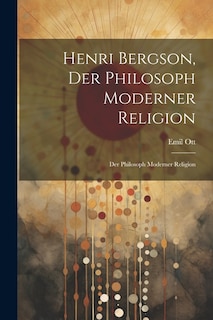 Henri Bergson, der Philosoph Moderner Religion: Der Philosoph Moderner Religion