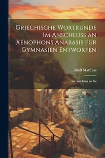 Front cover_Griechische Wortkunde im Anschluss an Xenophons Anabasis für Gymnasien Entworfen