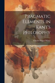 Front cover_Pragmatic Elements in Kant's Philosophy