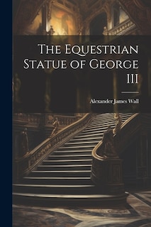 Front cover_The Equestrian Statue of George III