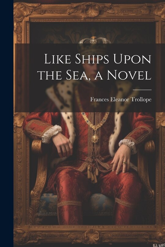 Front cover_Like Ships Upon the Sea, a Novel