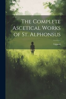Front cover_The Complete Ascetical Works of St. Alphonsus