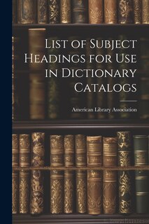 Front cover_List of Subject Headings for Use in Dictionary Catalogs