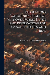 Front cover_Regulations Concerning Right of way Over Public Lands and Reservations for Canals, Ditches, and Rese