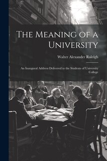 Front cover_The Meaning of a University; an Inaugural Address Delivered to the Students of University College