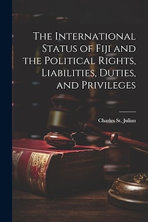 Couverture_The International Status of Fiji and the Political Rights, Liabilities, Duties, and Privileges