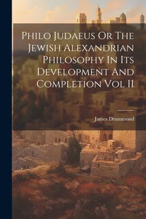 Front cover_Philo Judaeus Or The Jewish Alexandrian Philosophy In Its Development And Completion Vol II